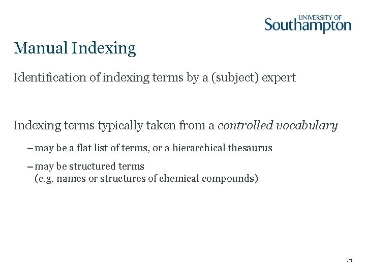 Manual Indexing Identification of indexing terms by a (subject) expert Indexing terms typically taken