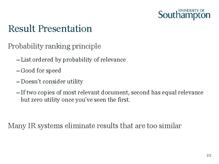 Result Presentation Probability ranking principle – List ordered by probability of relevance – Good