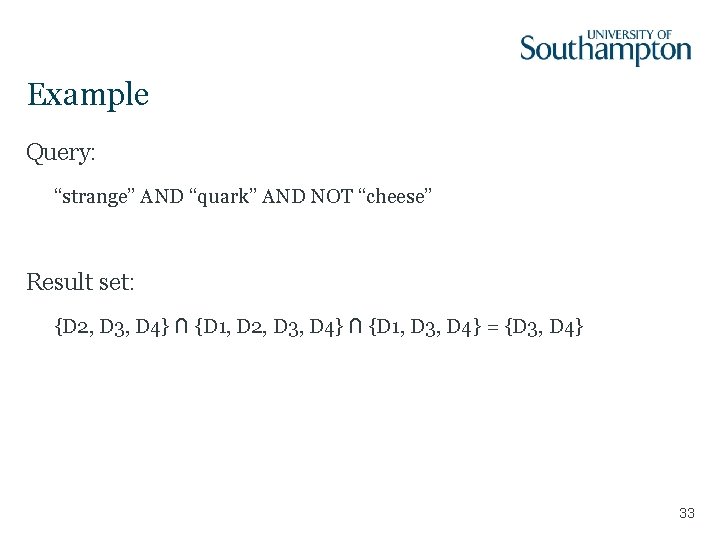 Example Query: “strange” AND “quark” AND NOT “cheese” Result set: {D 2, D 3,