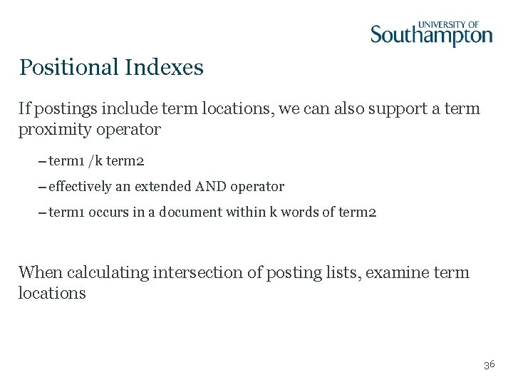 Positional Indexes If postings include term locations, we can also support a term proximity