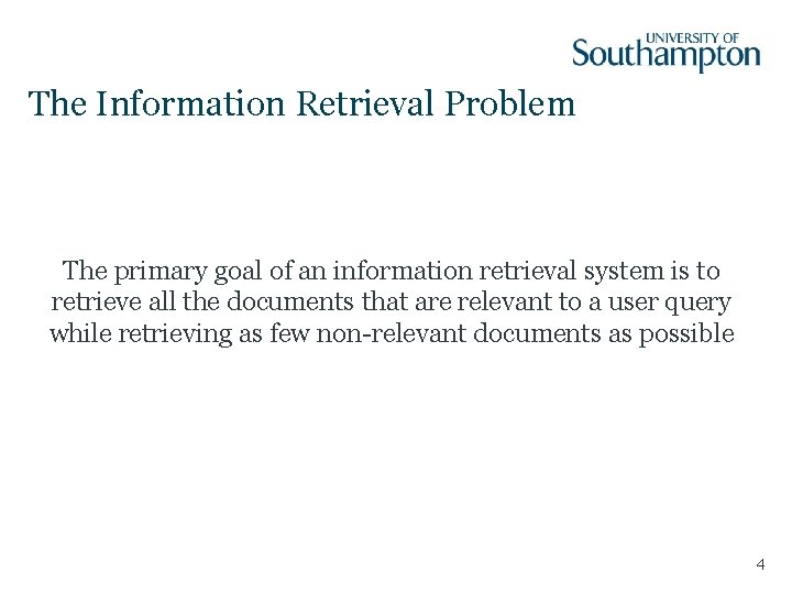 The Information Retrieval Problem The primary goal of an information retrieval system is to