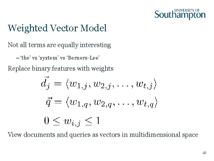 Weighted Vector Model Not all terms are equally interesting – ‘the’ vs ‘system’ vs