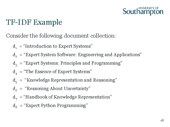 TF-IDF Example Consider the following document collection: d 1 = “Introduction to Expert Systems”