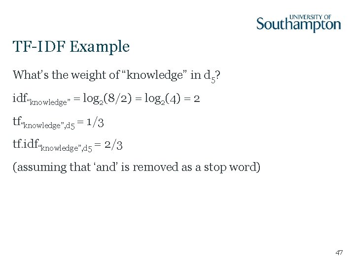 TF-IDF Example What’s the weight of “knowledge” in d 5? idf“knowledge” = log 2(8/2)