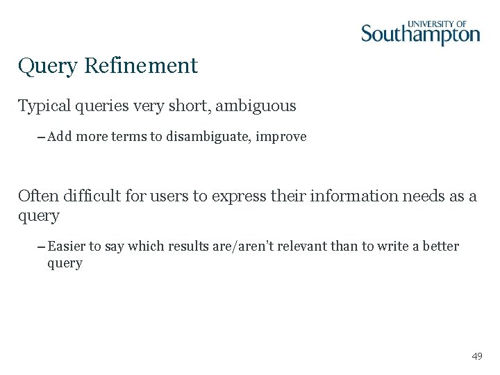 Query Refinement Typical queries very short, ambiguous – Add more terms to disambiguate, improve