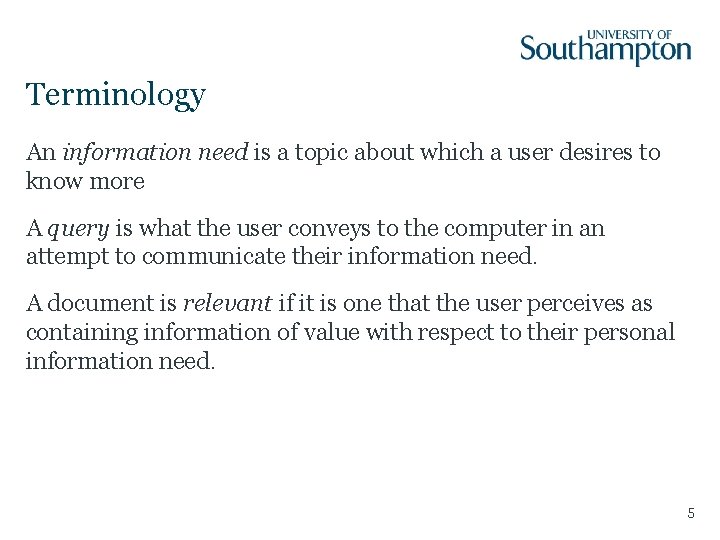 Terminology An information need is a topic about which a user desires to know
