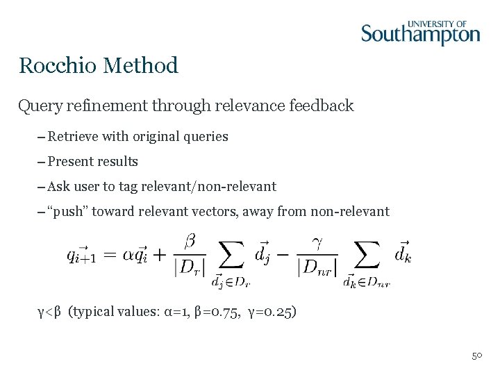 Rocchio Method Query refinement through relevance feedback – Retrieve with original queries – Present