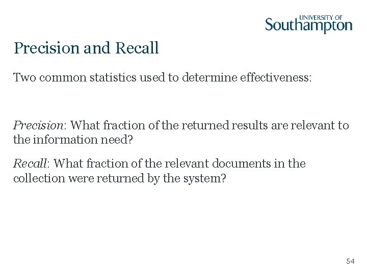 Precision and Recall Two common statistics used to determine effectiveness: Precision: What fraction of