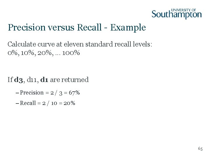 Precision versus Recall - Example Calculate curve at eleven standard recall levels: 0%, 10%,