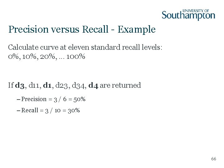 Precision versus Recall - Example Calculate curve at eleven standard recall levels: 0%, 10%,