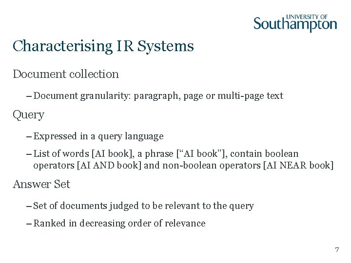 Characterising IR Systems Document collection – Document granularity: paragraph, page or multi-page text Query