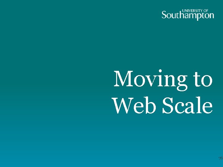 Moving to Web Scale 76 