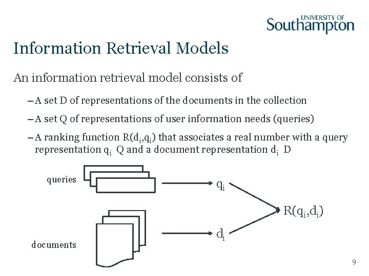 Information Retrieval Models An information retrieval model consists of – A set D of