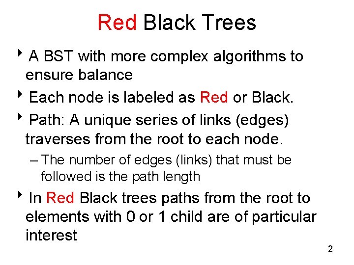 Red Black Trees 8 A BST with more complex algorithms to ensure balance 8