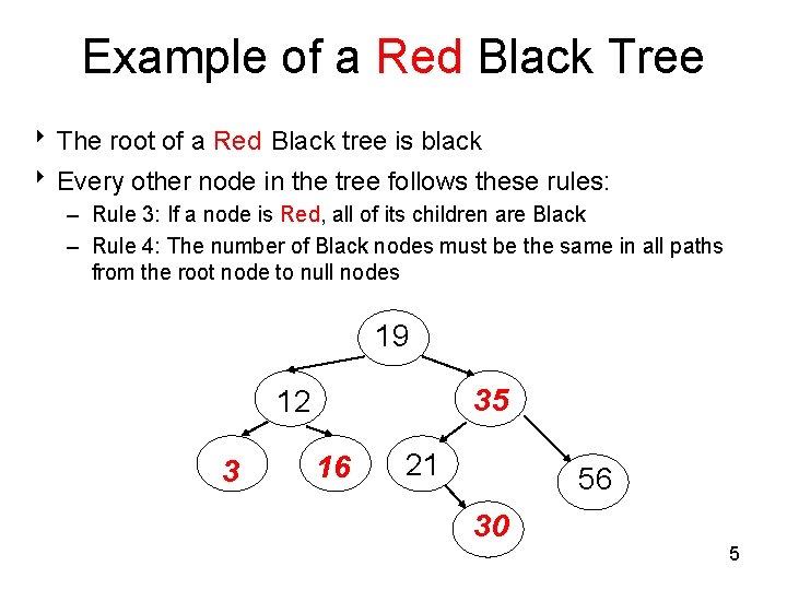 Example of a Red Black Tree 8 The root of a Red Black tree