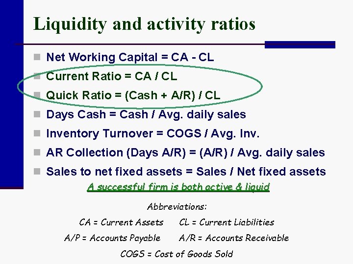 Liquidity and activity ratios n Net Working Capital = CA - CL n Current