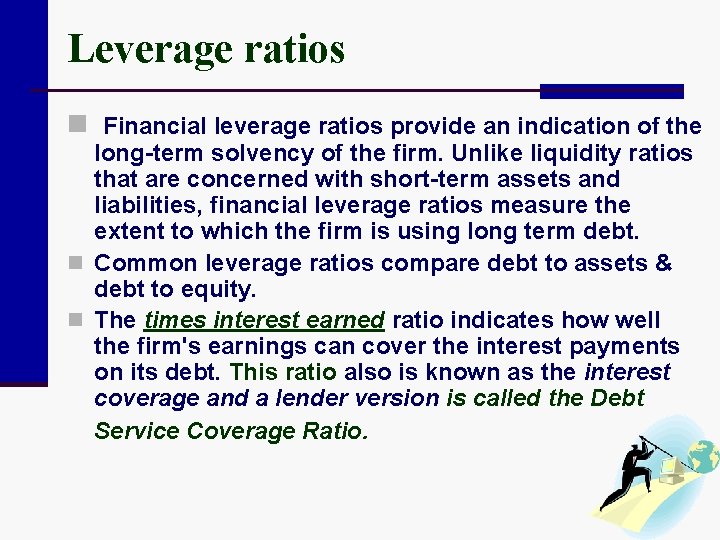 Leverage ratios n Financial leverage ratios provide an indication of the long-term solvency of