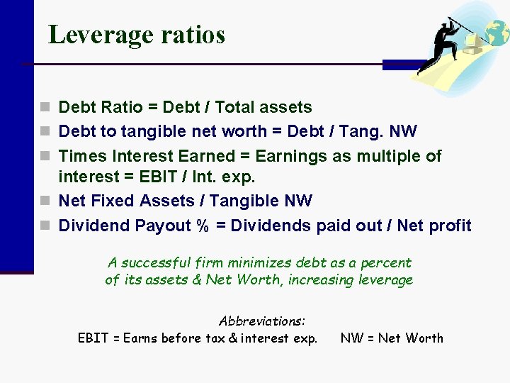 Leverage ratios n Debt Ratio = Debt / Total assets n Debt to tangible