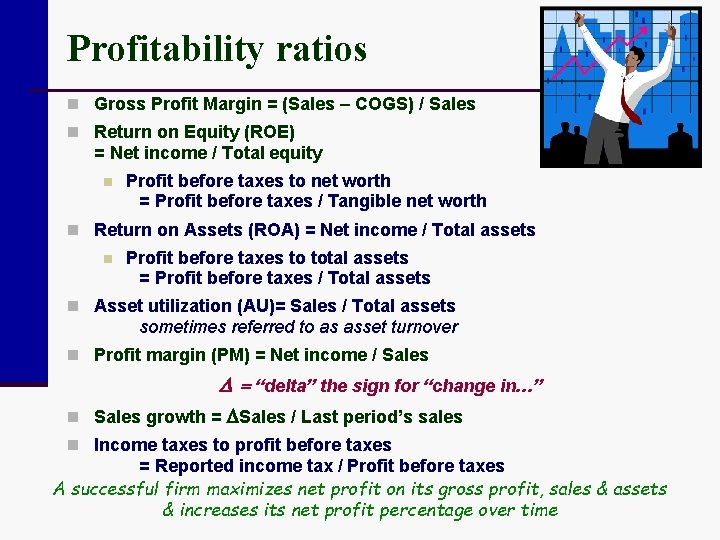 Profitability ratios n Gross Profit Margin = (Sales – COGS) / Sales n Return