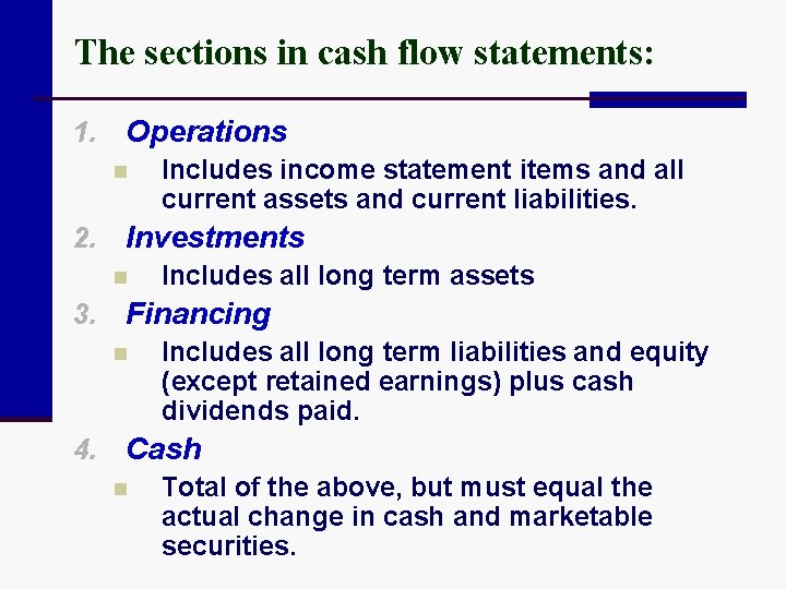 The sections in cash flow statements: 1. Operations n 2. Investments n 3. Includes