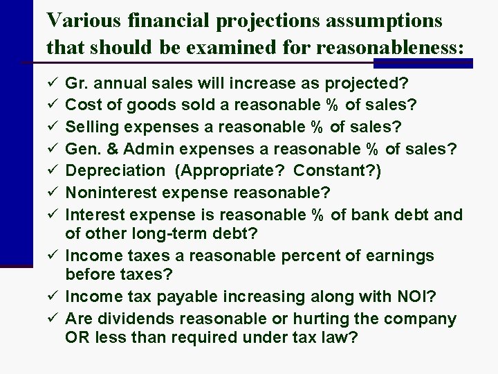 Various financial projections assumptions that should be examined for reasonableness: Gr. annual sales will
