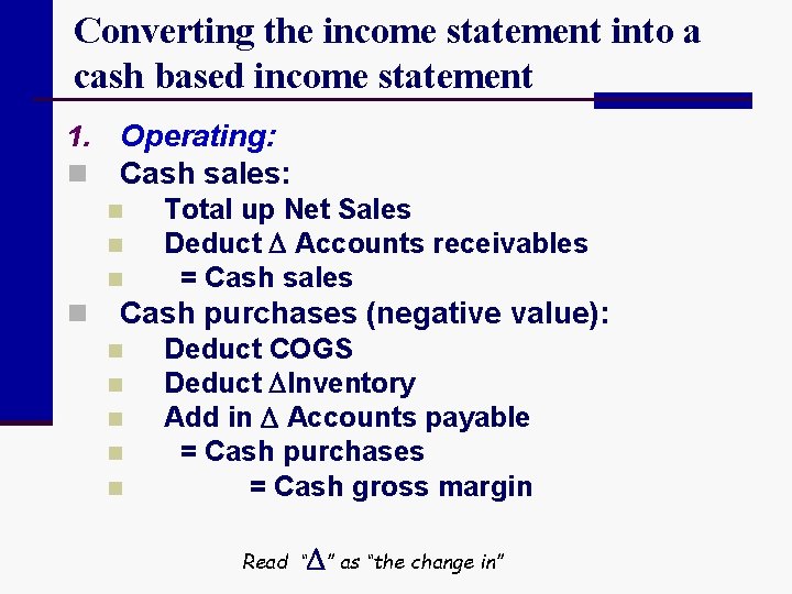 Converting the income statement into a cash based income statement 1. n Operating: Cash