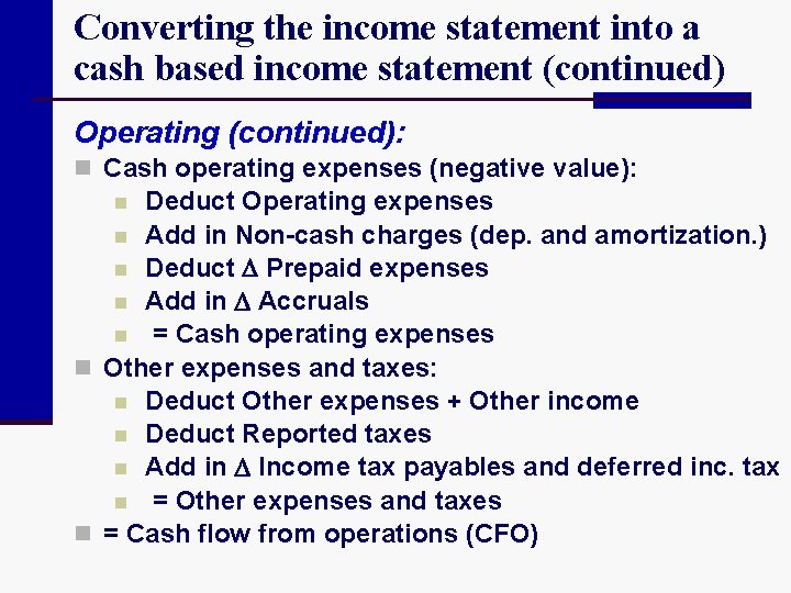 Converting the income statement into a cash based income statement (continued) Operating (continued): n