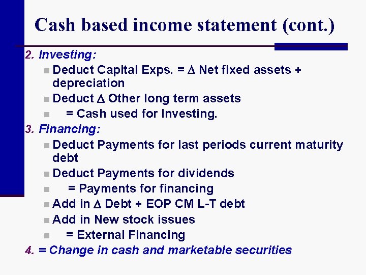 Cash based income statement (cont. ) 2. Investing: Capital Exps. = Net fixed assets