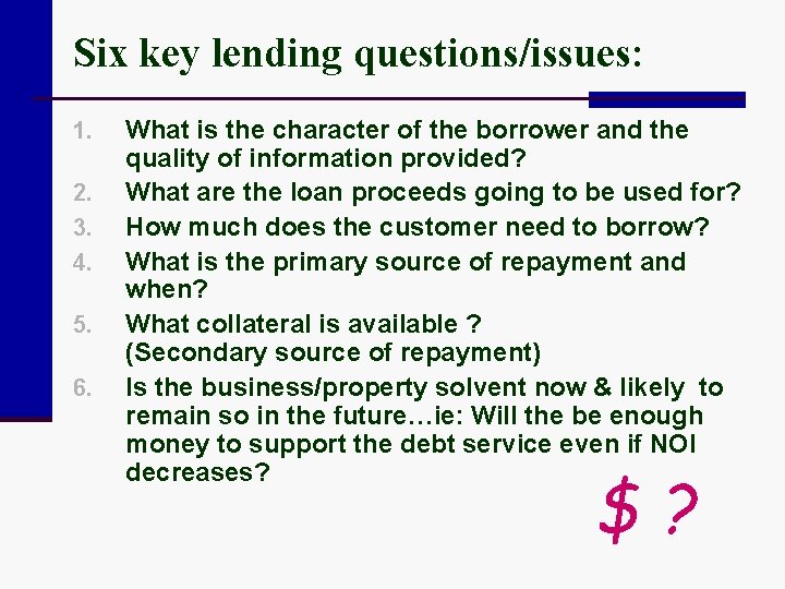 Six key lending questions/issues: 1. 2. 3. 4. 5. 6. What is the character