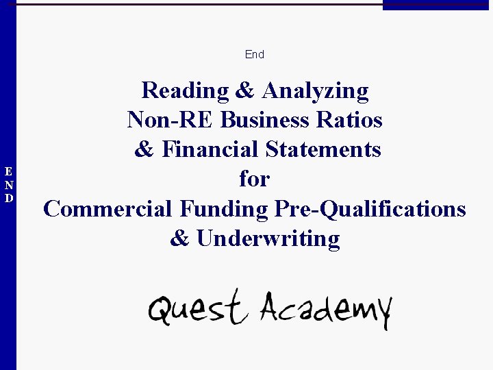 End E N D Reading & Analyzing Non-RE Business Ratios & Financial Statements for