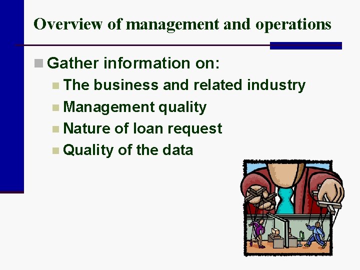 Overview of management and operations n Gather information on: n The business and related