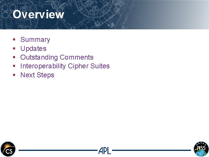 Overview § § § Summary Updates Outstanding Comments Interoperability Cipher Suites Next Steps 