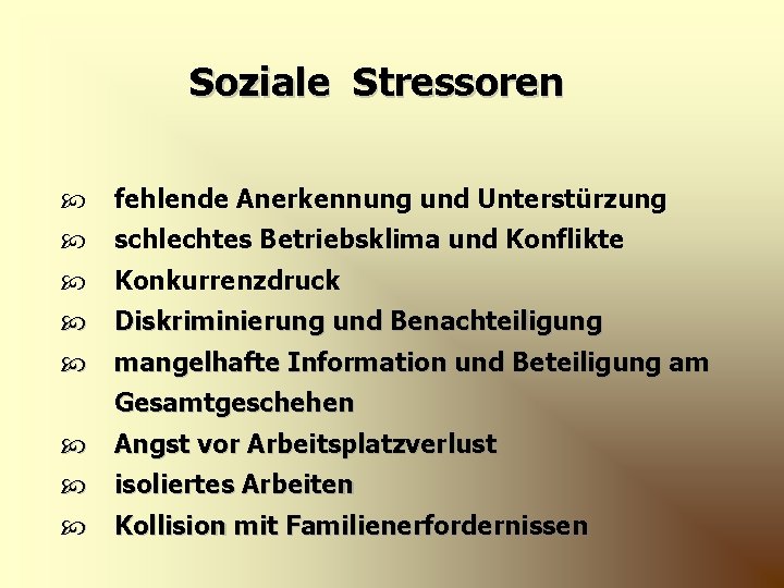 Soziale Stressoren fehlende Anerkennung und Unterstürzung schlechtes Betriebsklima und Konflikte Konkurrenzdruck Diskriminierung und Benachteiligung