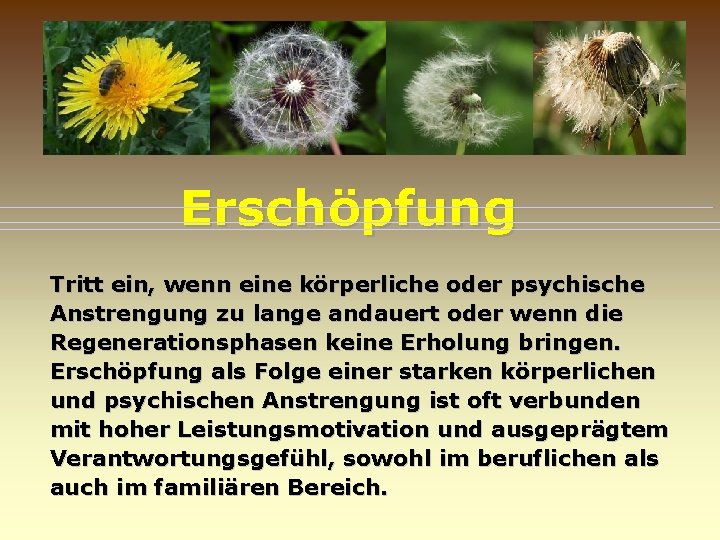 Erschöpfung Tritt ein, wenn eine körperliche oder psychische Anstrengung zu lange andauert oder wenn