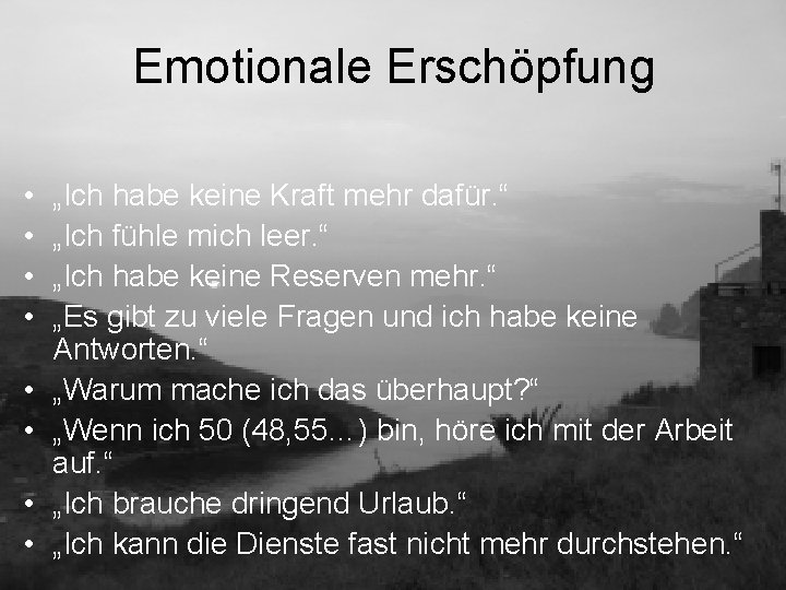 Emotionale Erschöpfung • • „Ich habe keine Kraft mehr dafür. “ „Ich fühle mich