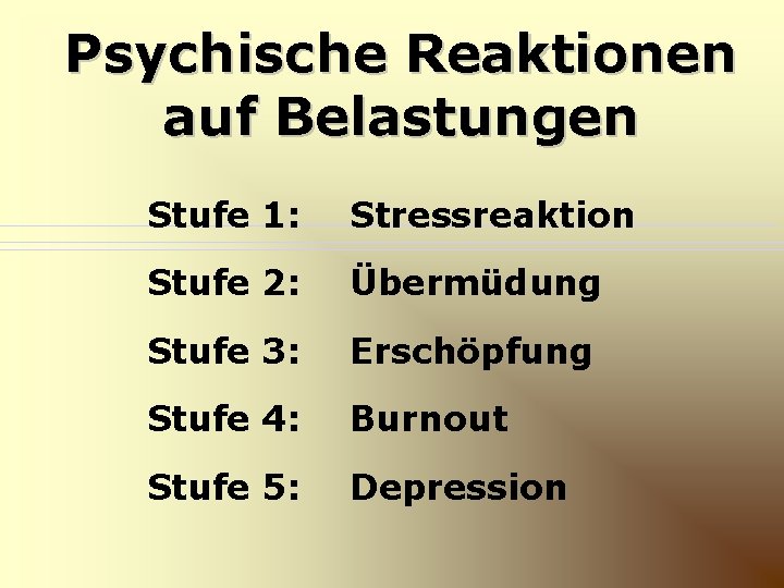 Psychische Reaktionen auf Belastungen Stufe 1: Stressreaktion Stufe 2: Übermüdung Stufe 3: Erschöpfung Stufe