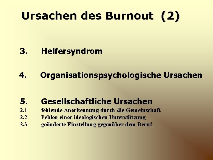 Ursachen des Burnout (2) 3. Helfersyndrom 4. Organisationspsychologische Ursachen 5. Gesellschaftliche Ursachen 2. 1