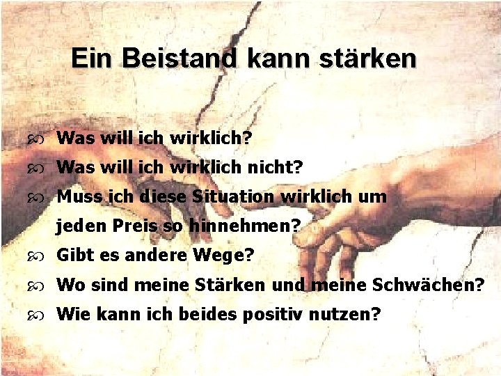 Ein Beistand kann stärken Was will ich wirklich? Was will ich wirklich nicht? Muss