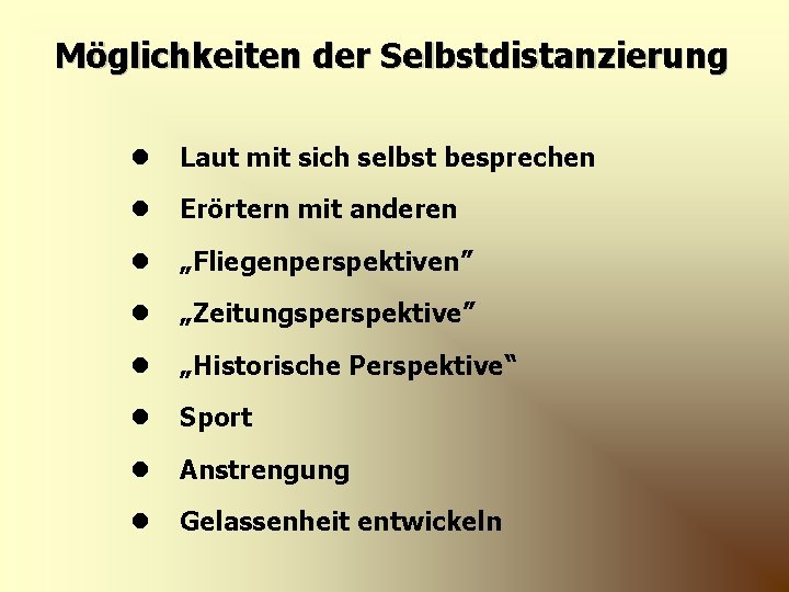 Möglichkeiten der Selbstdistanzierung l Laut mit sich selbst besprechen l Erörtern mit anderen l