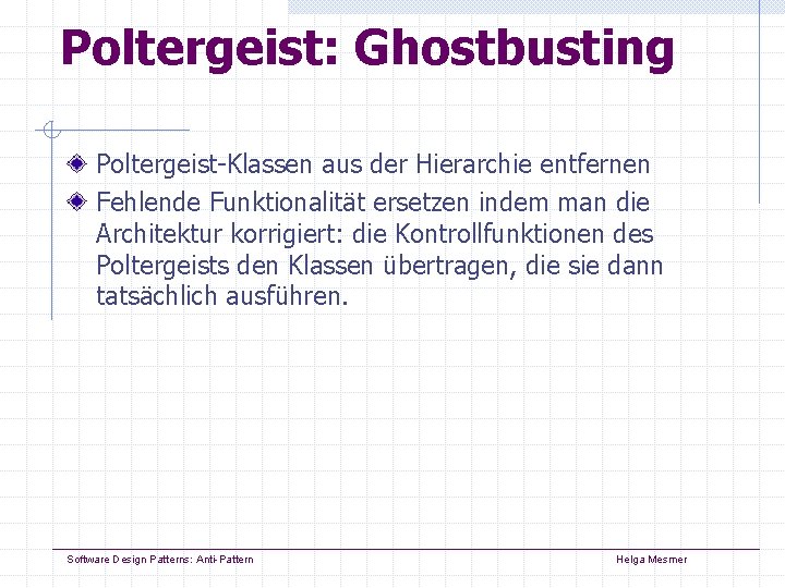 Poltergeist: Ghostbusting Poltergeist-Klassen aus der Hierarchie entfernen Fehlende Funktionalität ersetzen indem man die Architektur Poltergeist: Ghostbusting Poltergeist-Klassen aus der Hierarchie entfernen Fehlende Funktionalität ersetzen indem man die Architektur