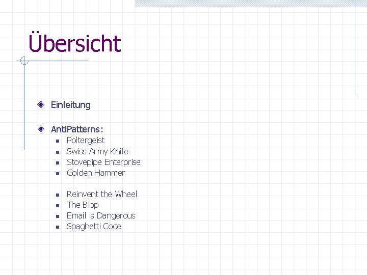 Übersicht Einleitung Anti. Patterns: n n n n Poltergeist Swiss Army Knife Stovepipe Enterprise Übersicht Einleitung Anti. Patterns: n n n n Poltergeist Swiss Army Knife Stovepipe Enterprise