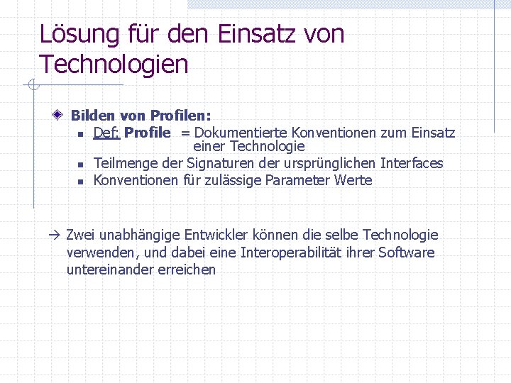 Lösung für den Einsatz von Technologien Bilden von Profilen: n Def: Profile = Dokumentierte Lösung für den Einsatz von Technologien Bilden von Profilen: n Def: Profile = Dokumentierte
