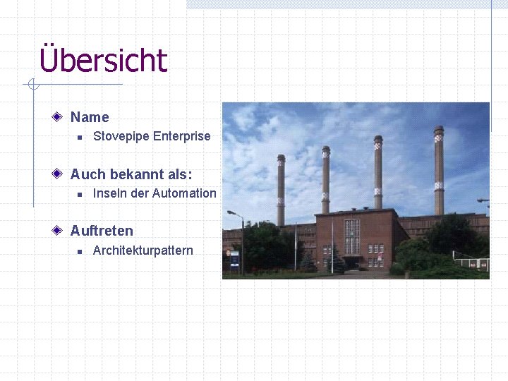 Übersicht Name n Stovepipe Enterprise Auch bekannt als: n Inseln der Automation Auftreten n Übersicht Name n Stovepipe Enterprise Auch bekannt als: n Inseln der Automation Auftreten n
