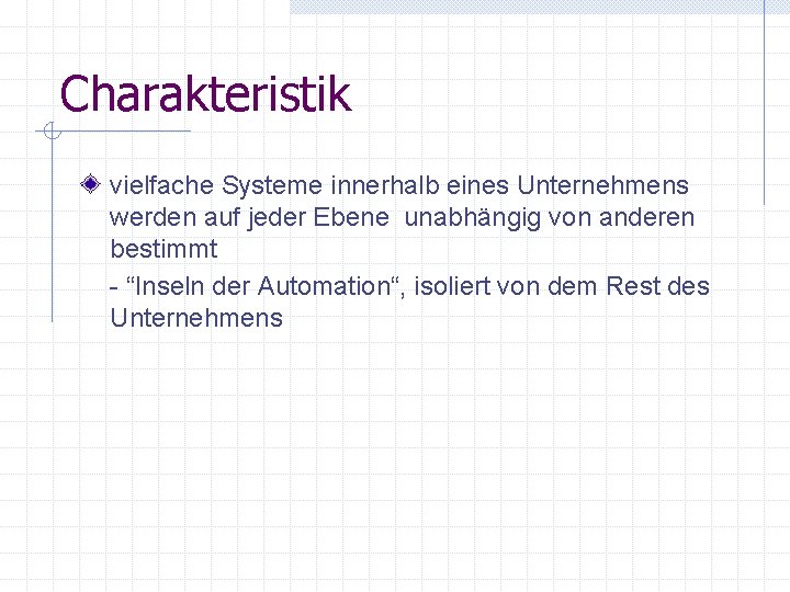 Charakteristik vielfache Systeme innerhalb eines Unternehmens werden auf jeder Ebene unabhängig von anderen bestimmt Charakteristik vielfache Systeme innerhalb eines Unternehmens werden auf jeder Ebene unabhängig von anderen bestimmt