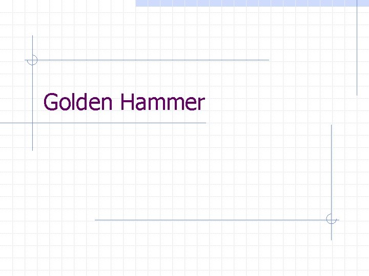 Golden Hammer Golden Hammer