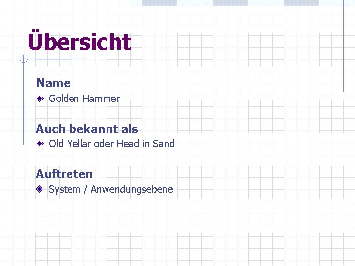 Übersicht Name Golden Hammer Auch bekannt als Old Yellar oder Head in Sand Auftreten Übersicht Name Golden Hammer Auch bekannt als Old Yellar oder Head in Sand Auftreten