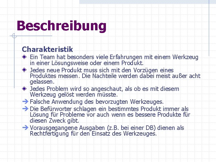 Beschreibung Charakteristik Ein Team hat besonders viele Erfahrungen mit einem Werkzeug in einer Lösungsweise Beschreibung Charakteristik Ein Team hat besonders viele Erfahrungen mit einem Werkzeug in einer Lösungsweise