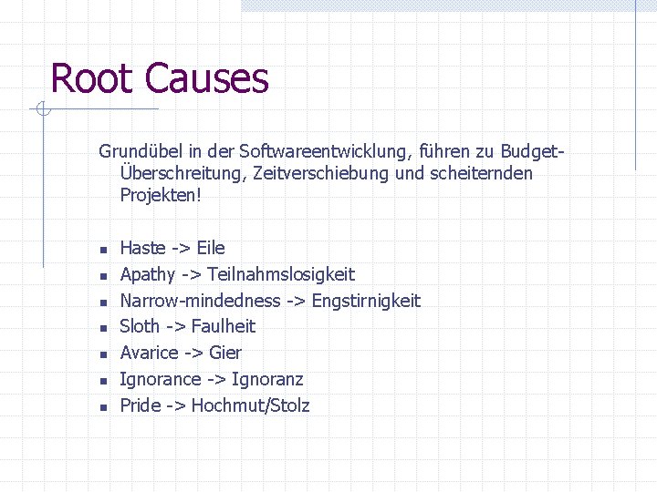 Root Causes Grundübel in der Softwareentwicklung, führen zu BudgetÜberschreitung, Zeitverschiebung und scheiternden Projekten! n Root Causes Grundübel in der Softwareentwicklung, führen zu BudgetÜberschreitung, Zeitverschiebung und scheiternden Projekten! n