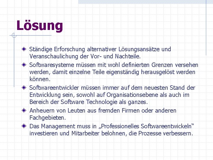 Lösung Ständige Erforschung alternativer Lösungsansätze und Veranschaulichung der Vor- und Nachteile. Softwaresysteme müssen mit Lösung Ständige Erforschung alternativer Lösungsansätze und Veranschaulichung der Vor- und Nachteile. Softwaresysteme müssen mit