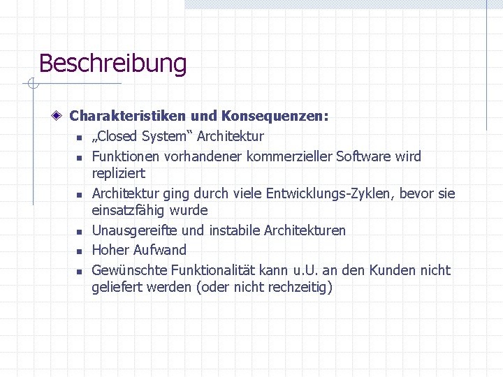 Beschreibung Charakteristiken und Konsequenzen: n „Closed System“ Architektur n Funktionen vorhandener kommerzieller Software wird Beschreibung Charakteristiken und Konsequenzen: n „Closed System“ Architektur n Funktionen vorhandener kommerzieller Software wird